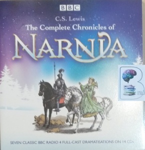 The Complete Chronicles of Narnia - BBC Drama written by C.S. Lewis performed by Bernard Cribbins, Maurice Denham, Richard Griffiths and Fiona Shaw on Audio CD (Unabridged)